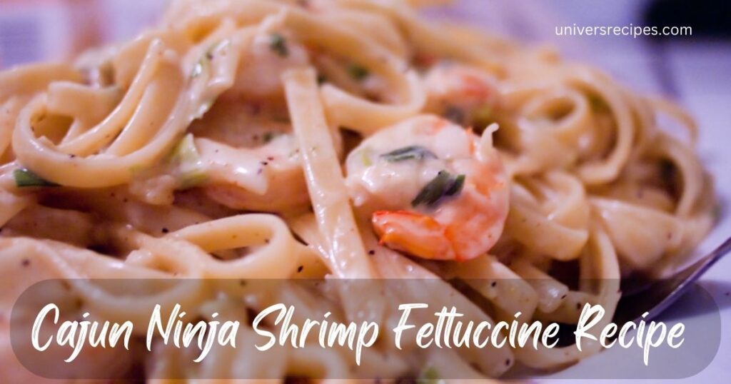 Cajun Ninja Shrimp Fettuccine Recipe